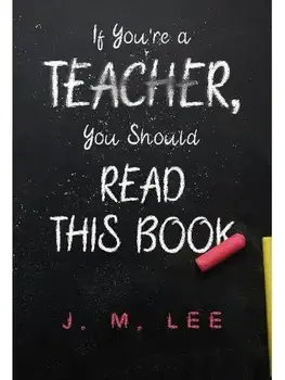 If You're a Teacher, You Should Read This Book, Paperback/J. M. Lee