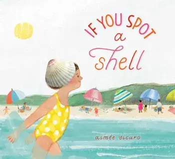If You Spot a Shell, Hardback/Aimee Sicuro