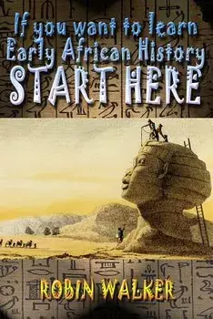 If You Want to Learn Early African History Start Here, Paperback/MR Robin Walker