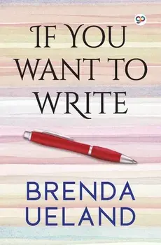 If You Want to Write, Paperback/Brenda Ueland