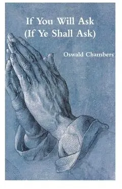 If You Will Ask (If Ye Shall Ask) - Oswald Chambers