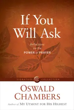 If You Will Ask: Reflections on the Power of Prayer, Paperback/Oswald Chambers