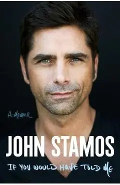 If You Would Have Told Me: A Memoir - John Stamos