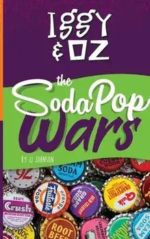 Iggy & Oz: The Soda Pop Wars: The Soda Pop Wars, Paperback/J. J. Johnson