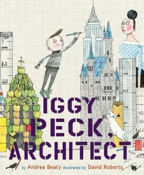 Iggy Peck, Architect, Hardcover/David Roberts