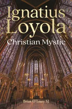 Ignatius Loyola - Christian Mystic, Paperback/Brian (SJ) O'Leary