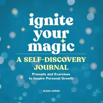 Ignite Your Magic: A Self-Discovery Journal: Prompts and Exercises to Inspire Personal Growth, Paperback/Elena Lipson