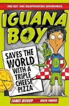 Iguana Boy Saves the World With a Triple Cheese Pizza, Paperback/James Bishop