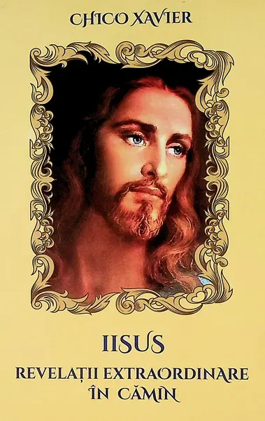 Iisus. Revelatii extraordinare in camin | Chico Xavier