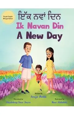 Ik Navan Din: A New Day - A Punjabi English Bilingual Picture Book For Children To Develop Conversational Language Skills - Anuja Mohla