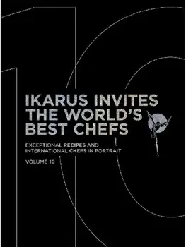 Ikarus Invites the World's Best Chefs. Exceptional Recipes and International Chefs in Portrait: Volume 10, Hardback/Martin Klein
