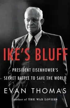Ike's Bluff: President Eisenhower's Secret Battle to Save the World, Hardcover/Evan Thomas