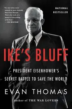 Ike's Bluff: President Eisenhower's Secret Battle to Save the World, Paperback/Evan Thomas