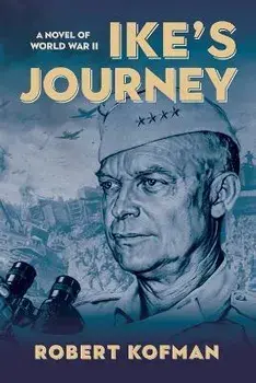 Ike's Journey: A Novel of World War II, Paperback/Robert Kofman