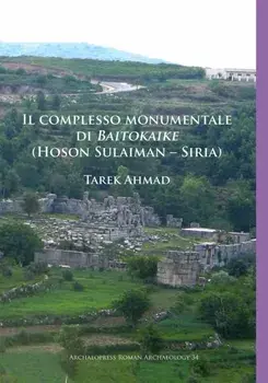 Il complesso monumentale di Baitokaike (Hoson Sulaiman – Siria), Paperback/Tarek Ahmad