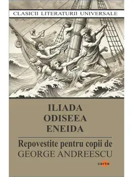 Iliada. Odiseea. Eneida. Repovestite pentru copii de George Andreescu/***