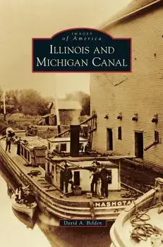 Illinois and Michigan Canal, Hardcover/David A. Belden