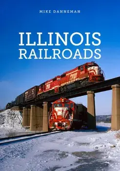 Illinois Railroads, Paperback/Mike Danneman