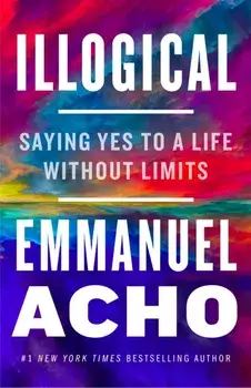 Illogical. Saying Yes to a Life Without Limits, Hardback/Emmanuel Acho