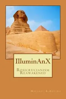 Illuminanx: Rosicrucianism Reawakened, Paperback/Michael A. Aquino