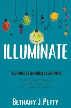Illuminate: Technology Enhanced Learning, Paperback/Bethany J. Petty
