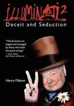 Illuminati 2: Deceit and Seduction, Paperback/Henry Makow Phd