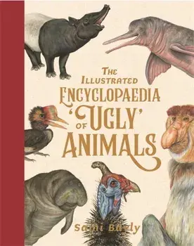 Illustrated Encyclopaedia of 'Ugly' Animals, Hardback/Sami Bayly