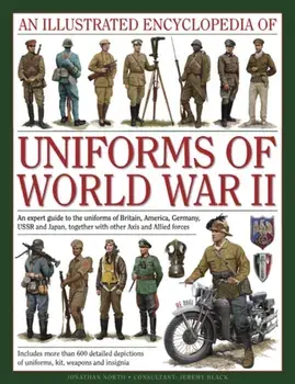Illustrated Encyclopedia of Uniforms of World War II, Hardback/Jonathan North