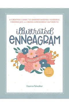 Illustrated Enneagram: A Creative Guide to Understanding Yourself, Finding Joy & Being Awesomely Authentic - Deanna Talwalkar