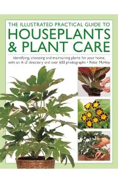 Illustrated Practical Guide to Houseplants & Plant Care - Peter Mchoy
