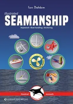 Illustrated Seamanship. Ropework, Boat Handling & Anchoring, 3 New edition, Paperback/Ivar Dedekam