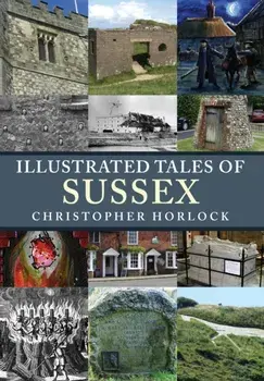 Illustrated Tales of Sussex, Paperback/Christopher Horlock