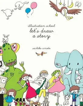 Illustration School: Let's Draw a Story, Paperback/Sachiko Umoto
