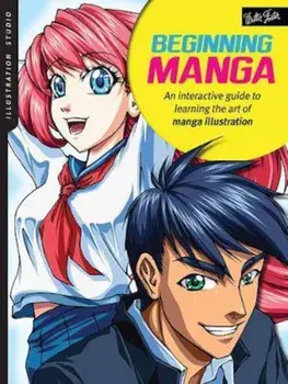 Illustration Studio: Beginning Manga: An Interactive Guide to Learning the Art of Manga Illustration, Paperback/Sonia Leong