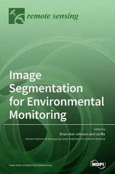 Image Segmentation for Environmental Monitoring, Hardcover/Brian Alan Johnson