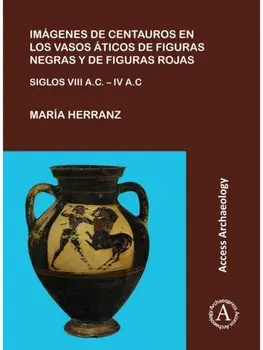 Imagenes de centauros en los vasos aticos de figuras negras y de figuras rojas. Siglos VIII A.C. – IV A.C., Paperback/Maria Herranz