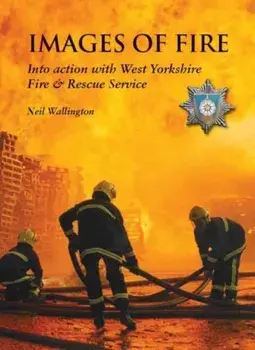 Images of Fire. Into Action with West Yorkshire Fire & Rescue Service, Paperback/Neil Wallington