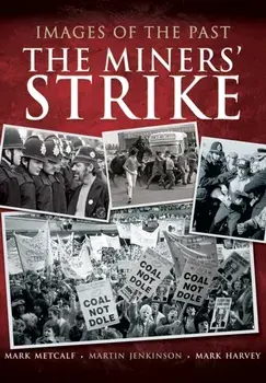 Images of the Past: The Miners' Strike, Paperback/Martin Jenkinson