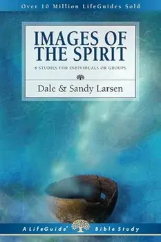 Images of the Spirit: 8 Studies for Individuals or Groups, Paperback/Dale Larsen