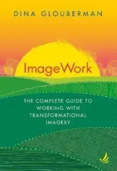 ImageWork. The complete guide to working with transformational imagery, Paperback/Dina Glouberman