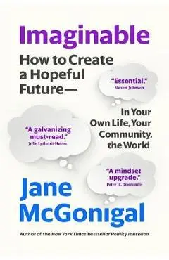 Imaginable: How to Create a Hopeful Future--In Your Own Life, Your Community, the World - Jane Mcgonigal