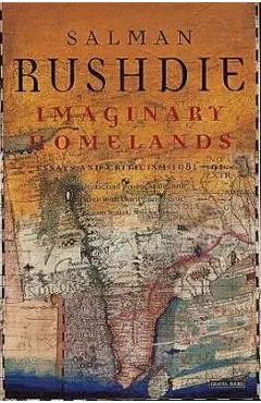 Imaginary Homelands: Essays and Criticism 1981-1991 - Salman Rushdie