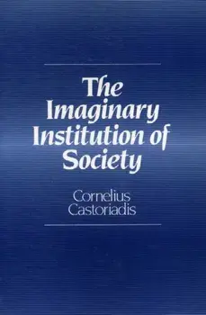 Imaginary Institution of Society. Creativity and Autonomy in the Social-historical World, Paperback/Cornelius Castoriadis