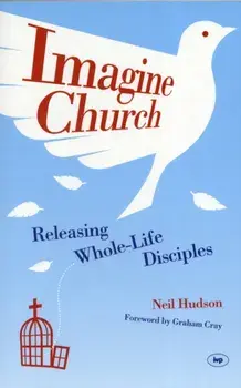 Imagine Church. Releasing Dynamic Everyday Disciples, Paperback/Neil Hudson