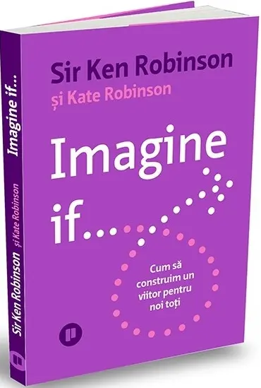 Imagine if... Cum să construim un viitor pentru noi toți