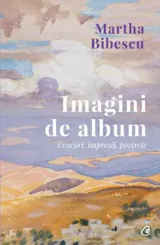 Imagini de album. Evocari, impresii, portrete/Martha Bibescu