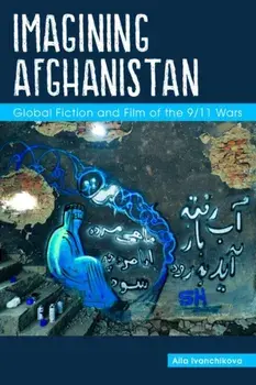Imagining Afghanistan. Global Fiction and Film of the 9/11 Wars, Paperback/Alla Ivanchikova