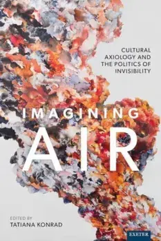 Imagining Air. Cultural Axiology and the Politics of Invisibility, Hardback/***