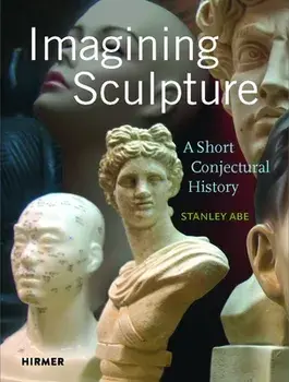 Imagining Sculpture, Hardback/Stanley Abe