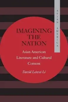 Imagining the Nation. Asian American Literature and Cultural Consent, Hardback/David Leiwei Li